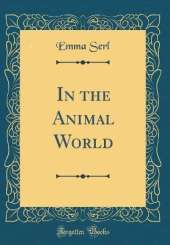 In the Animal World (Classic Reprint)