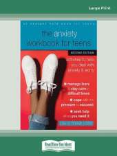 The Anxiety Workbook for Teens (Second Edition): Activities to Help You Deal with Anxiety and Worry