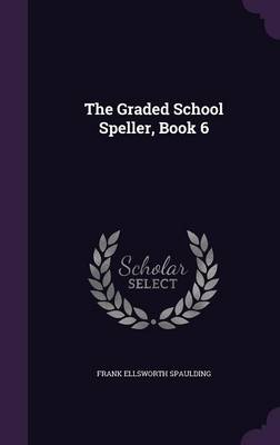 The Graded School Speller, Book 6