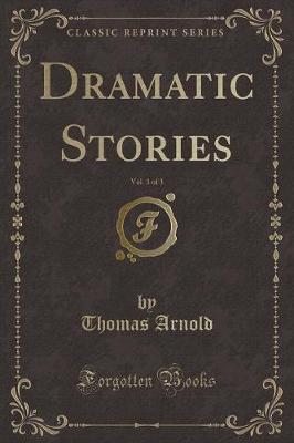 Dramatic Stories, Vol. 3 of 3 (Classic Reprint)