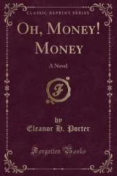 Oh, Money! Money: A Novel (Classic Reprint)