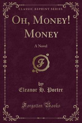 Oh, Money! Money: A Novel (Classic Reprint)