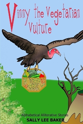 Vinny The Vegetarian Vulture: A fun read-aloud illustrated tongue twisting tale brought to you by the letter "V"