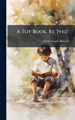A Toy Book, By 'phiz'