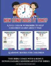 Learning Books for Children (How long does it take?): A full color workbook to help children learn about time