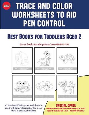 Best Books for Toddlers Aged 2 (Trace and Color Worksheets to Develop Pen Control): 50 Preschool/Kindergarten Worksheets to Assist with the Development of Fine Motor Skills in Preschool Children