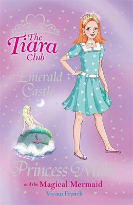 The Tiara Club: Princess Millie and the Magical Mermaid: Book 28
