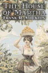 The House of Martha by Frank R. Stockton, Fiction, Fantasy & Magic, Legends, Myths, & Fables