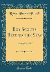 Boy Scouts Beyond the Seas: My World Tour (Classic Reprint)