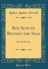 Boy Scouts Beyond the Seas: My World Tour (Classic Reprint)