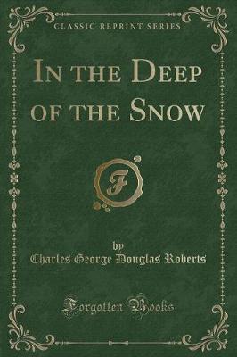 In the Deep of the Snow (Classic Reprint)