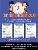 Learning Books for Kids (How long does it take?): A full color workbook to help children learn about time