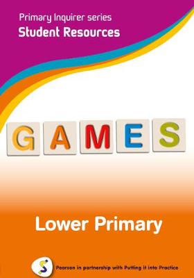 Primary Inquirer series: Games Lower Primary Student CD: Pearson in partnership with Putting it into Practice