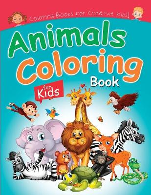Animals Coloring Book for Kids: Cute Animlas Coloring Pictures for Creative Kids of all Ages