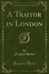 A Traitor in London (Classic Reprint)