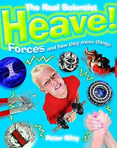 The Real Scientist: Heave-Forces and How They Move Things