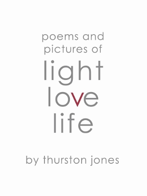 Poems and Pictures of Light, Love and Life: Poetry and Artwork