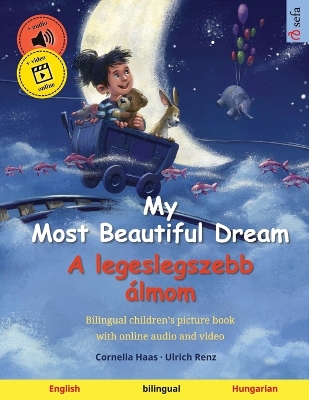 My Most Beautiful Dream - A legeslegszebb álmom (English - Hungarian): Bilingual children's picture book, with online audio and video