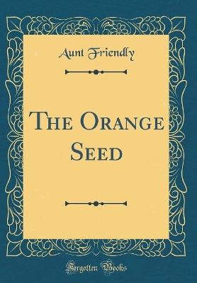 The Orange Seed (Classic Reprint)