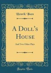 A Doll's House: And Two Other Plays (Classic Reprint)