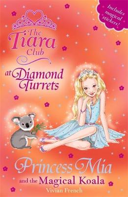 The Tiara Club: Princess Mia and the Magical Koala: Book 31