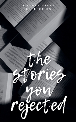The Stories You Rejected