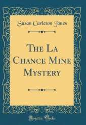 The La Chance Mine Mystery (Classic Reprint)