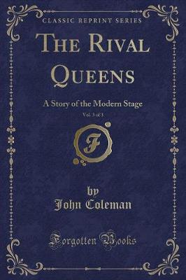 The Rival Queens, Vol. 3 of 3: A Story of the Modern Stage (Classic Reprint)