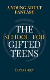 The School for Gifted Teens: A Young Adult Fantasy
