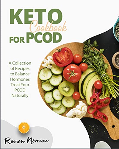 Keto Cookbook for PCOD: A Collection of Recipes to Balance Hormones Treat Your PCOD Naturally