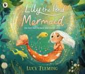Lily the Pond Mermaid: A miniature mermaid adventure set in a magical pond world that celebrates friendship, community and dealing with childhood worries – the perfect gift for 3–5-year-olds