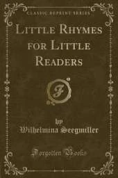 Little Rhymes for Little Readers (Classic Reprint)