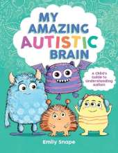My Amazing Autistic Brain: A Child’s Guide to Understanding Autism
