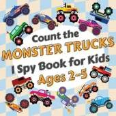Count the Monster Trucks: I Spy Activity Book for Kids Ages 2-5. Learn the Numbers from 1 to 10 with Colorful Modified Vehicles