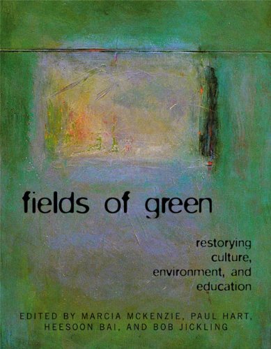 FIELDS of GREEN: RESTORYING CULTURE, ENVIRONMENT, and EDUCATION: Restorying Culture, Environment, and Education