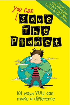 You Can Save the Planet: 101 Ways You Can Make a Difference