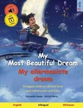 My Most Beautiful Dream - My allermooiste droom (English - Afrikaans): Bilingual children's picture book, with online audio and video