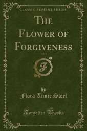 The Flower of Forgiveness, Vol. 1 (Classic Reprint)