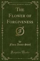 The Flower of Forgiveness, Vol. 1 (Classic Reprint)