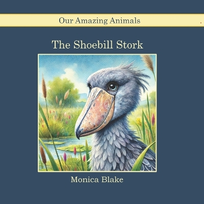 Shoebill Stork: Our Amazing Animals