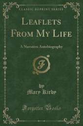 Leaflets From My Life: A Narrative Autobiography (Classic Reprint)