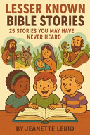 Lesser Known Bible Stories: 25 Stories You May Have Never Heard