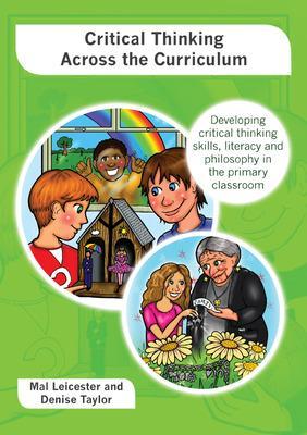 Critical Thinking across the Curriculum: Developing Critical Thinking Skills, Literacy and Philosophy in the Primary Classroom