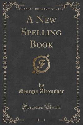 A New Spelling Book (Classic Reprint)