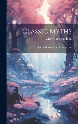 Classic Myths: Greek, German, and Scandinavian