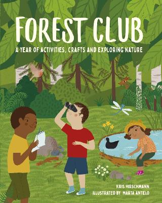 Forest Club: A Year of Activities, Crafts, and Exploring Nature