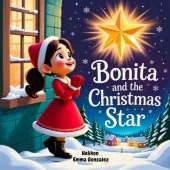 Bonita and the Christmas Star: A Magical Holiday Adventure for Children Ages 3-7 About Friendship, Wonder, and the Spirit of the Season