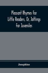 Pleasant Rhymes For Little Readers, Or, Jottings For Juveniles