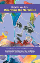 Disarming the Narcissist: How to Analyze and Protect Yourself from Narcissistic Sociopaths, Psychopaths, and Other Types of Manipulative and Abusive People with Social Empath Skills, Speed Reading Body Language, Subliminal Affirmations, NLP and CBD Oil