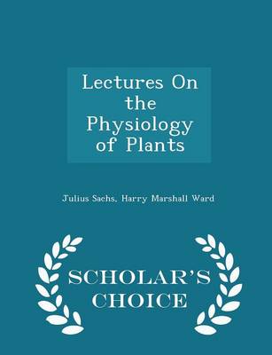 Lectures on the Physiology of Plants - Scholar's Choice Edition